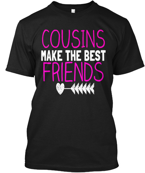Cousins Make The Best Friends Black T-Shirt Front