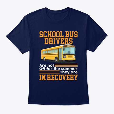 School Bus Drivers Are Not Off For The  Navy T-Shirt Front