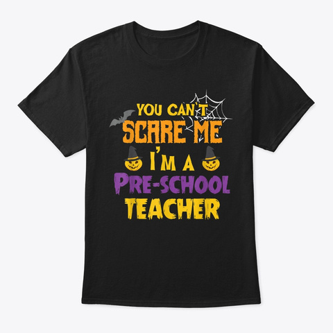 You Cant Scare Me Im A Teacher Halloween Black T-Shirt Front