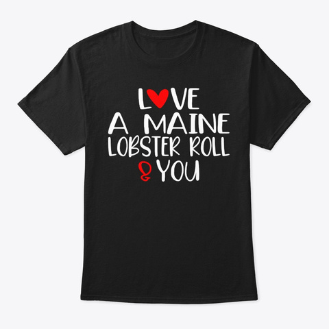 Love Maine Lobster Roll You Valentine Black T-Shirt Front