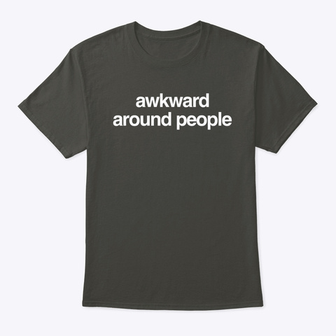 Awkward Around People Smoke Gray T-Shirt Front