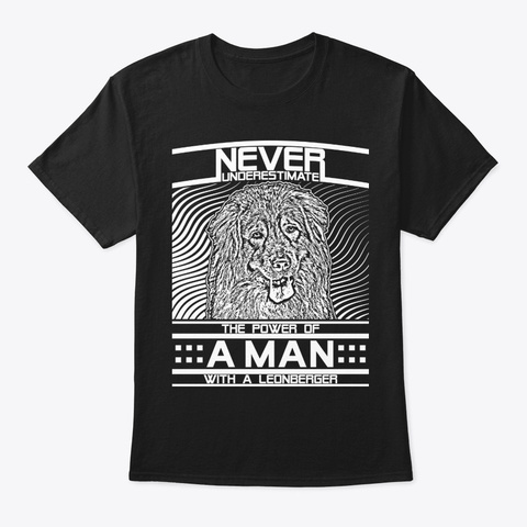 Never Underestimate Leonberger Man Shirt Black T-Shirt Front