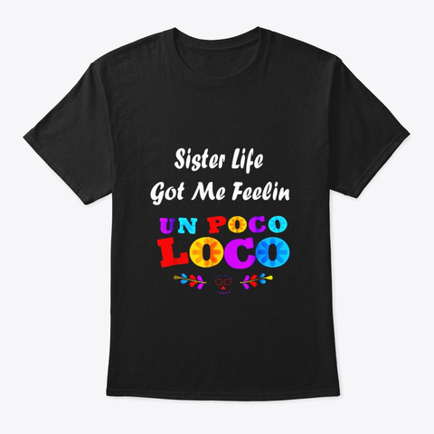 Sister Life Got Me Feelin T Shirts Black T-Shirt Front