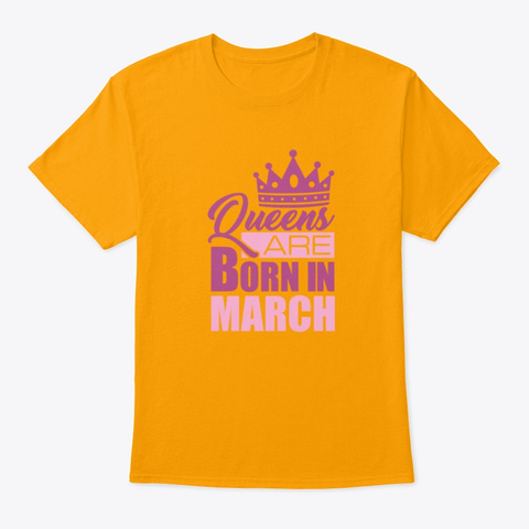 Queens Are Born In March Gold T-Shirt Front