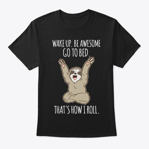Wake Up Be Awesome Go To Bed Sloth