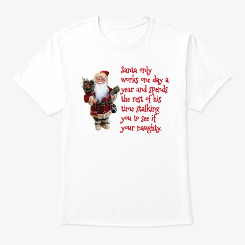 Santa Works One Day A Year White T-Shirt Front