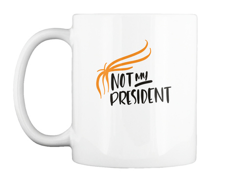 Not My President White T-Shirt Front