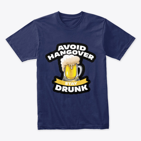 Avoid Hangover Stay Drunk Funny Art Midnight Navy Camiseta Front