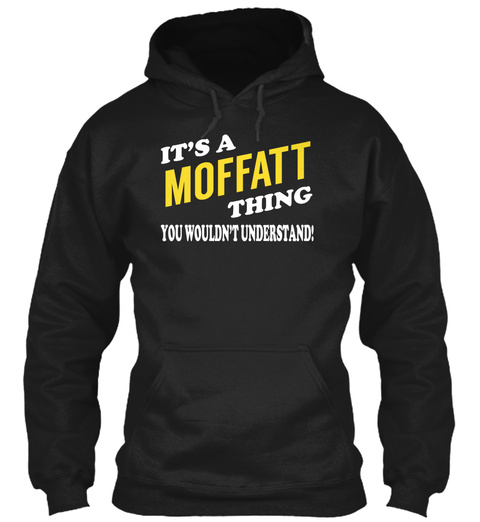 Its A Moffatt Thing   Name Shirts Black T-Shirt Front