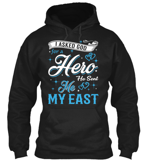I Asked God For A Hero. He Sent Me East Black T-Shirt Front