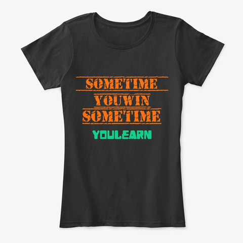 Sometime You Win Black T-Shirt Front