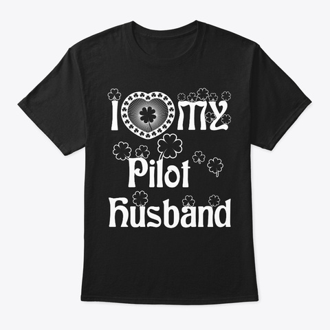 I Love My Pilot Husband Shirt Black T-Shirt Front
