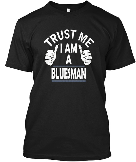 Trust Me I Am A Bluesman Black T-Shirt Front