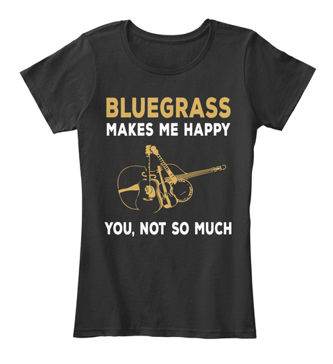 Bluegrass Makes Me Happy Black T-Shirt Front
