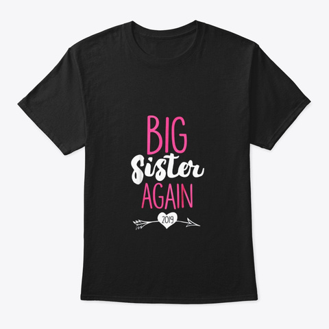 2019 Big Sister Again T Shirt Sibling Black T-Shirt Front