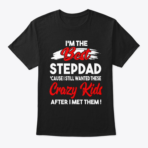 I'm The Best Step Dad Crazy Father's  Black T-Shirt Front