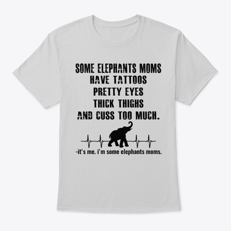 Some Elephants Moms Have Tattoos Tee Unisex Tshirt