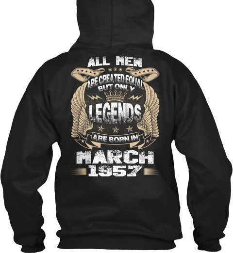 All Men Are Created Equal But Only Legends Are Born In March 1957 Black T-Shirt Back