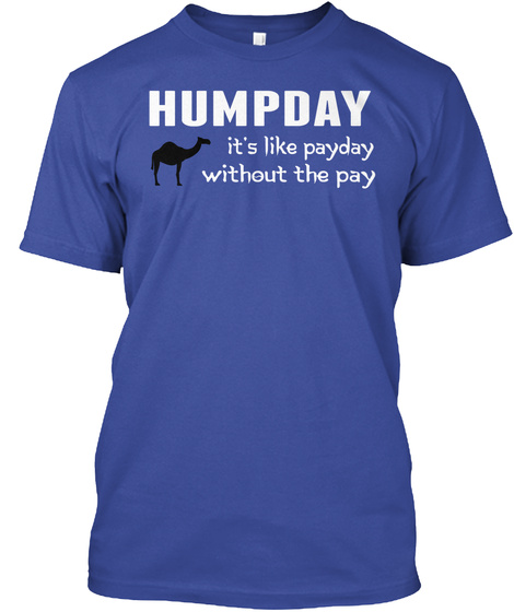 Humpday It's Like Payday Without The Pay Deep Royal T-Shirt Front
