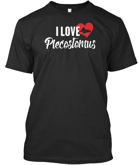 I Love Plecostomus Black T-Shirt Front