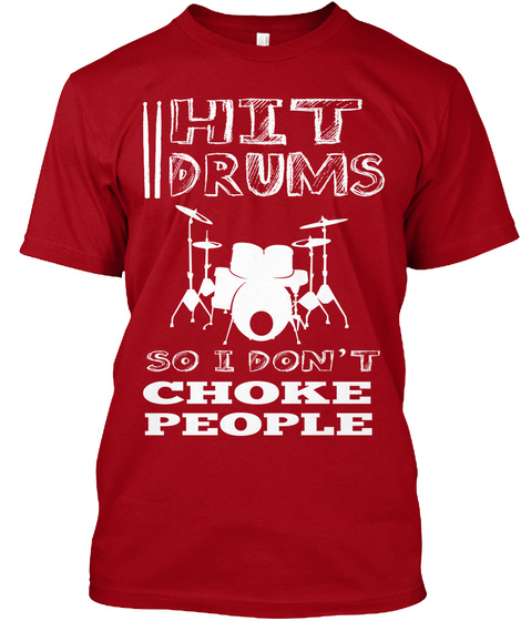 I Hit Drums So I Don't Choke People Deep Red T-Shirt Front