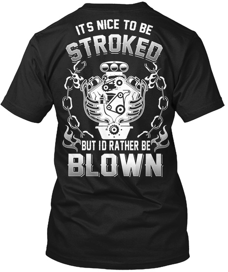 Its Nice To  Best Stroked But Id Rather Be Blown Black T-Shirt Back