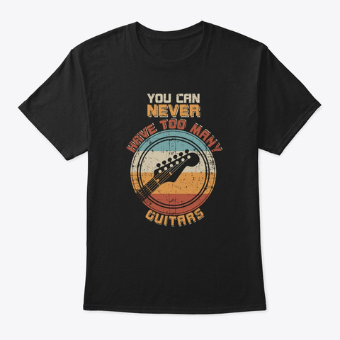 You Can Never Have Too Many Guitars Retr Black T-Shirt Front