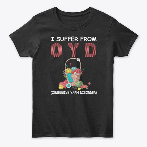 I Suffer From Obsessive Yarn Disorder Black T-Shirt Front