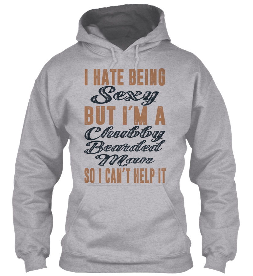 Hate Being SexyIm A Chubby Bearded Man Unisex Tshirt