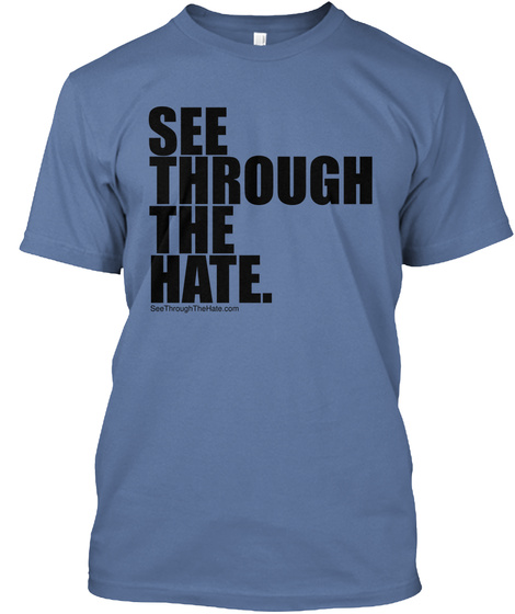 See Through The Hate. Denim Blue T-Shirt Front
