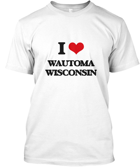 I Love Wautoma Wisconsin White T-Shirt Front