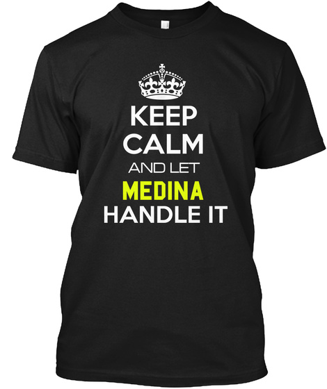 Keep Calm And Let Medina Handle It Black T-Shirt Front