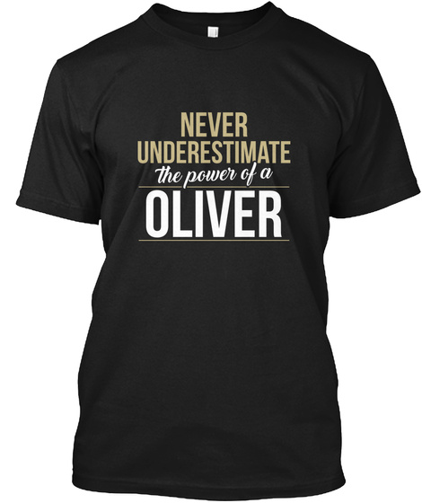 Never Underestimate The Power Of A Oliver Black T-Shirt Front