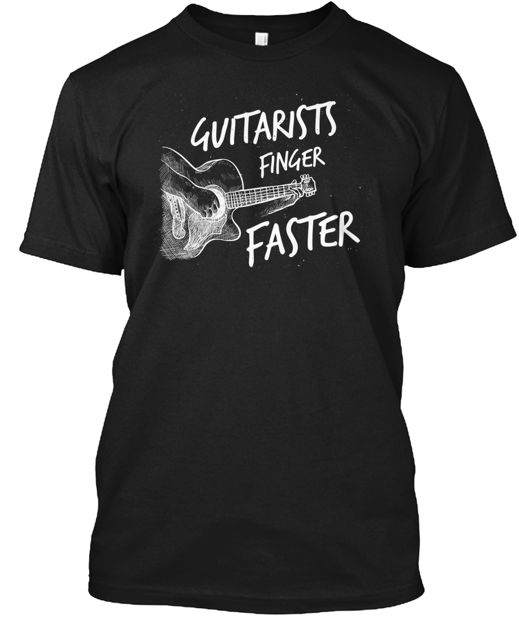 Guitarists Finger Faster Funny TShirt Unisex Tshirt