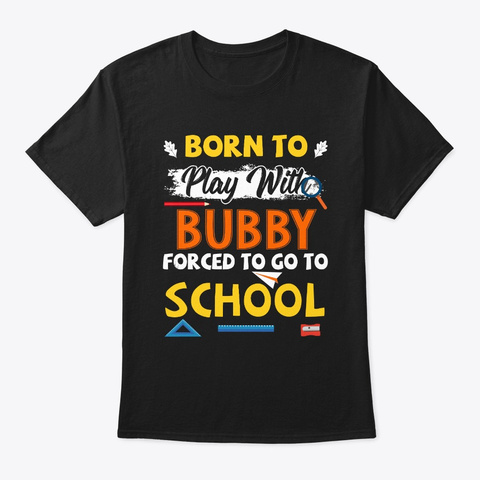 Back To School Born To Play With Bubby  Black T-Shirt Front