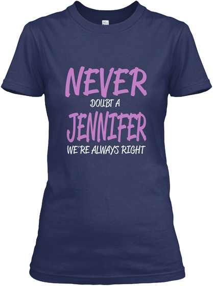 Never Doubt A Jennifer We're Always Right Navy T-Shirt Front