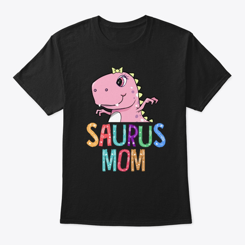 Saurus Mom Mothers Day Gift Black T-Shirt Front