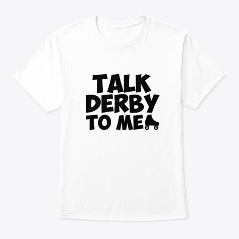 Talk Roller Derby To Me Hobby Clothing White T-Shirt Front