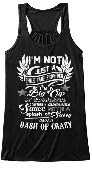 I'm Not Just A Child Care Provider I'm A Big Cup Of Wonderful Covered In Awesome Sauce With A Splash Of Sassy And A... Black T-Shirt Front