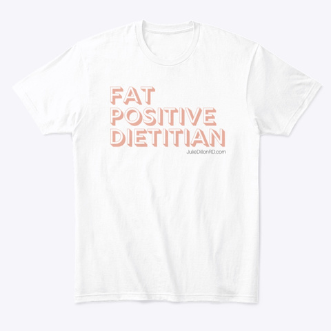 Fat Positive Dietitian White T-Shirt Front