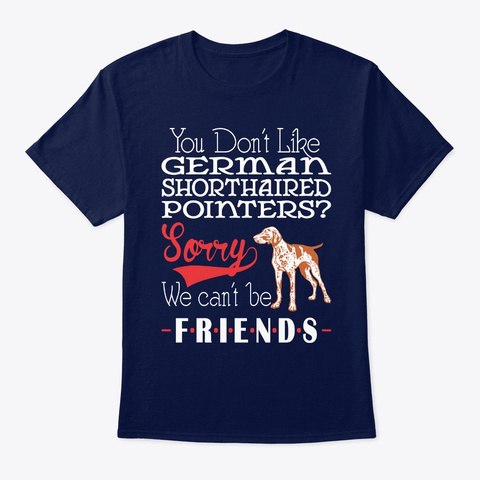 Like Shorthaired Pointers Be Friends Navy T-Shirt Front