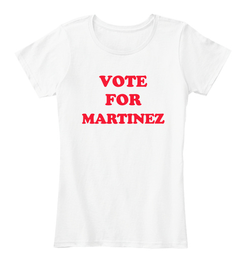 Vote For Martinez White T-Shirt Front