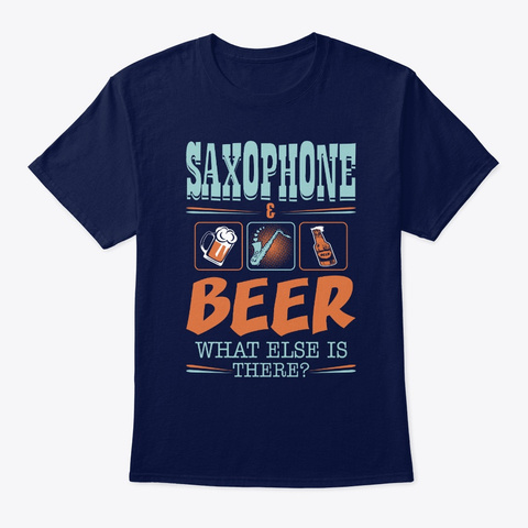 Saxophone And Beer What Else Gift Navy T-Shirt Front