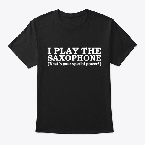 Saxophone Player My Special Power Black T-Shirt Front