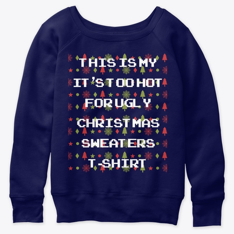 This Is My It's Too Hot For Ugly Sweater Navy  T-Shirt Front
