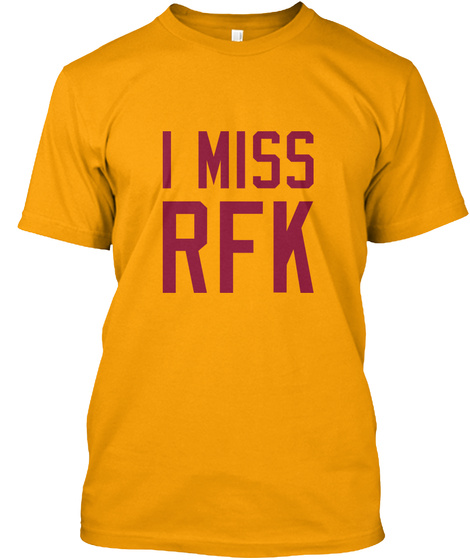 I Miss Rfk Gold T-Shirt Front