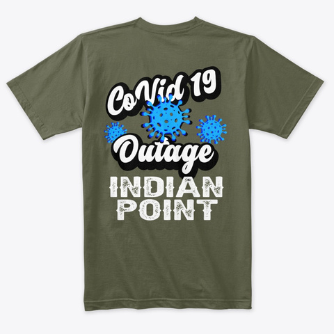 Co Vid 19 Outage At Indian Point! Military Green T-Shirt Back