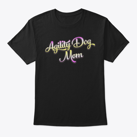 Dog Agility Tee For An Agility Dog Mom78 Black T-Shirt Front