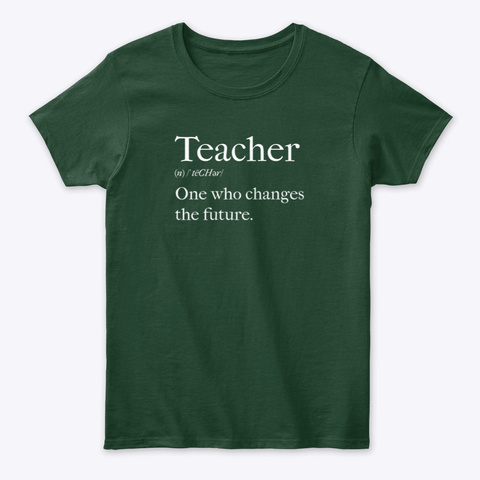 Teachers Change The Future. Forest Green T-Shirt Front