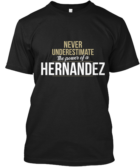 Never Underestimate The Power Of A Hernandez Black T-Shirt Front